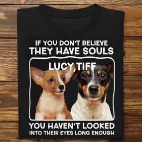 Pet Lovers - Custom Photo If You Don't Believe They Have Souls - Personalized Unisex T-shirt, Hoodie, Sweatshirt